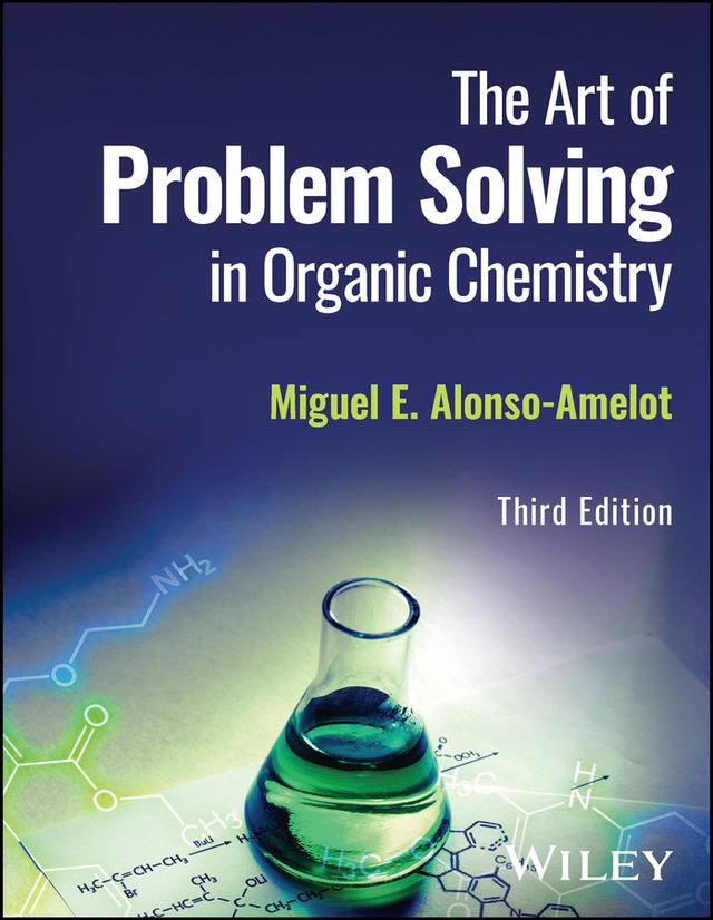 The Art of Problem Solving in Organic Chemistry by Miguel E. Alonso-Amelot