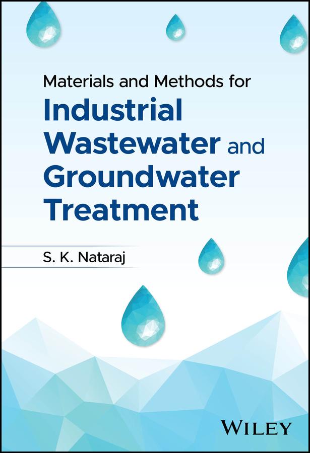 Materials and Methods for Industrial Wastewater and Groundwater Treatment by S. K. Nataraj