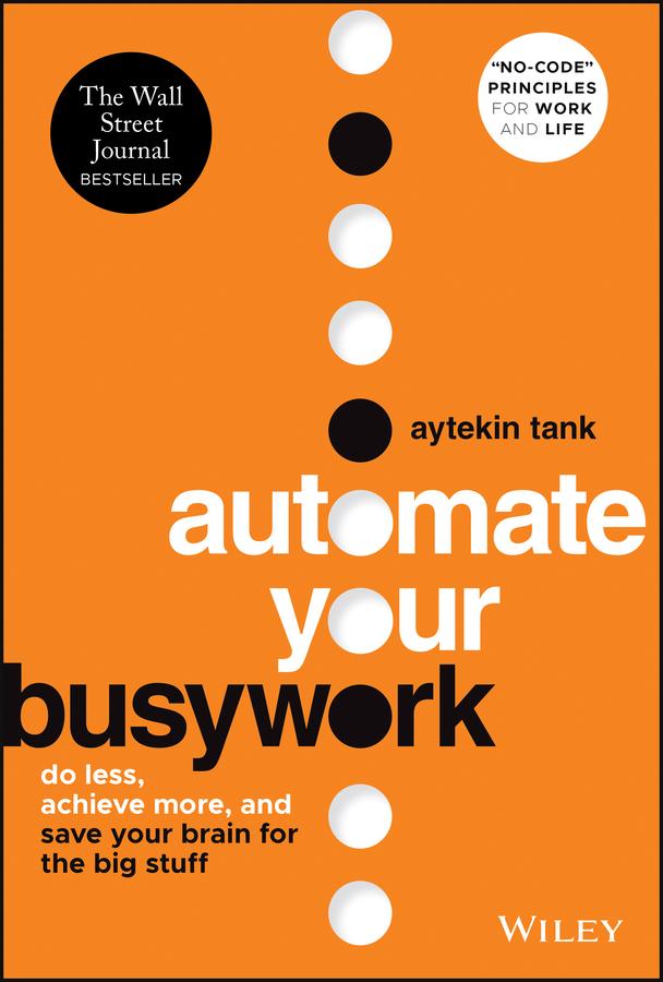 Automate Your Busywork by Aytekin Tank