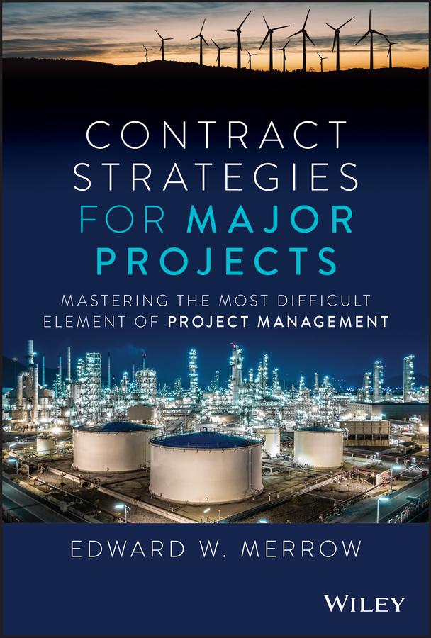 Contract Strategies for Major Projects by Edward W. Merrow
