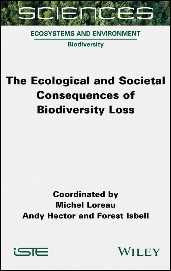 The Ecological and Societal Consequences of Biodiversity Loss by Andy Hector, Forest Isbell, Michel Loreau