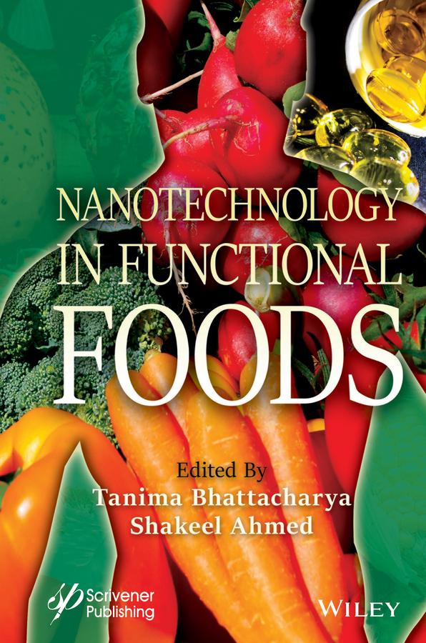 Nanotechnology in Functional Foods by Shakeel Ahmed, Tanima Bhattacharya
