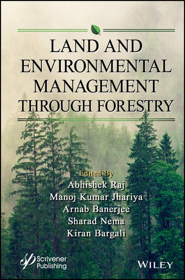 Land and Environmental Management Through Forestry by Abhishek Raj, Arnab Banerjee, Kiran Bargali, Manoj Kumar Jhariya, Sharad Nema