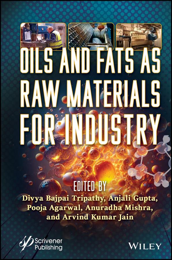 Oils and Fats as Raw Materials for Industry by Anjali Gupta, Anuradha Mishra, Arvind Kumar Jain, Divya Bajpai Tripathy, Pooja Agarwal