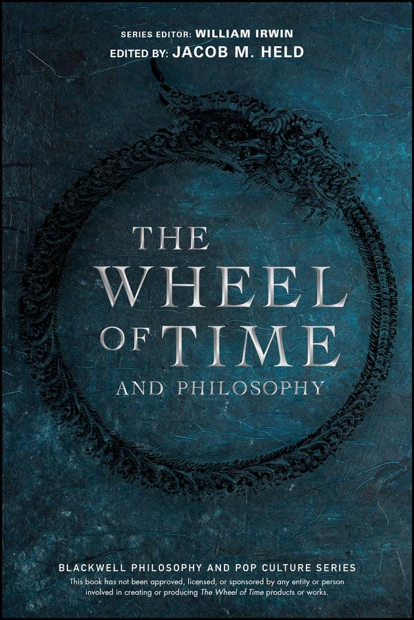 The Wheel of Time and Philosophy by Jacob M. Held, William Irwin