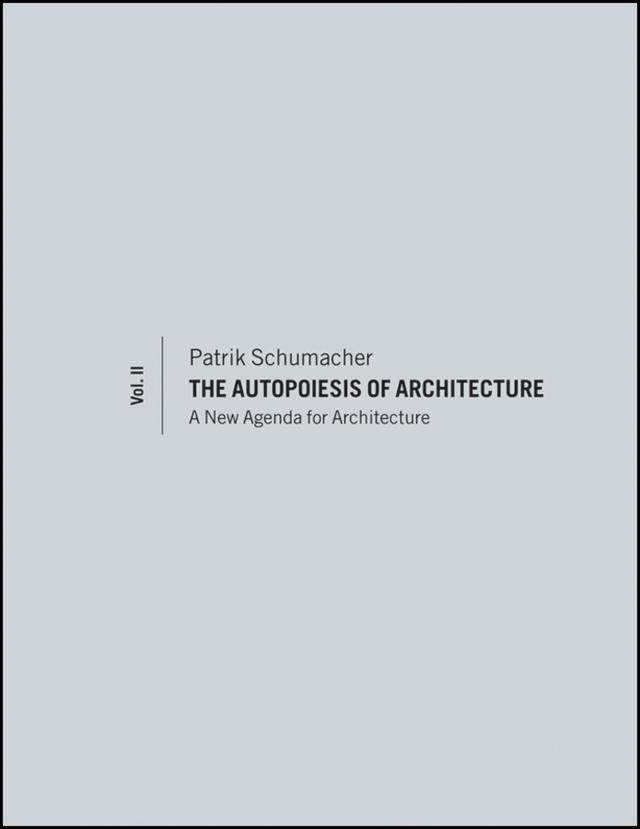 The Autopoiesis of Architecture, Volume II by Patrik Schumacher