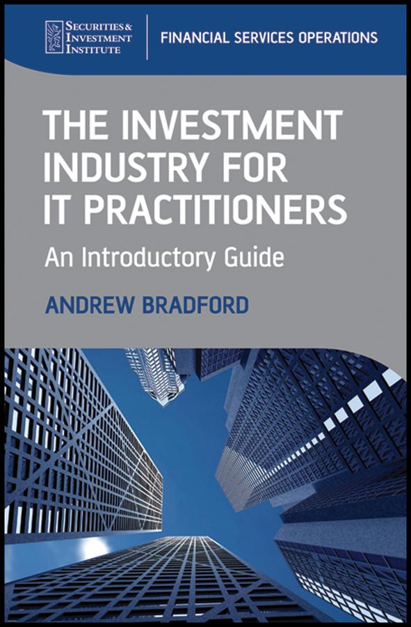 The Investment Industry for IT Practitioners by Andrew Bradford