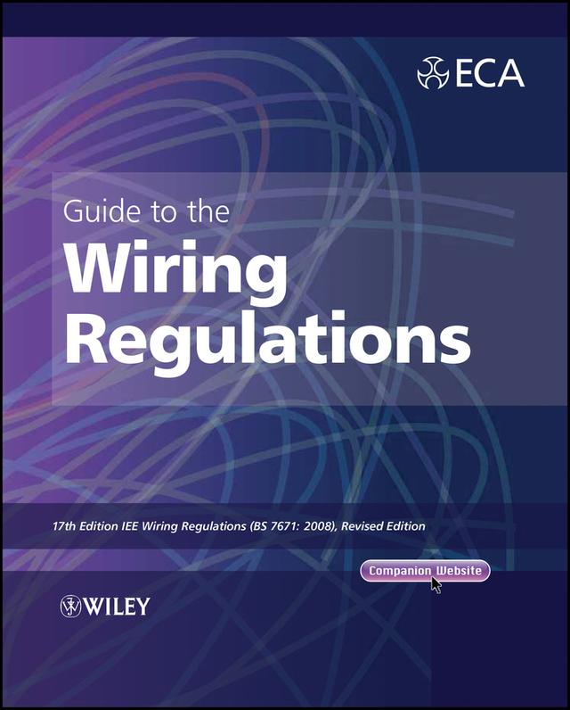 Guide to the IET Wiring Regulations by Electrical Contractors' Association (ECA)