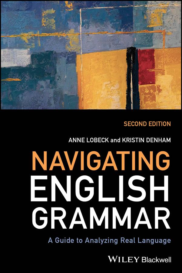 Navigating English Grammar by Anne Lobeck, Kristin Denham