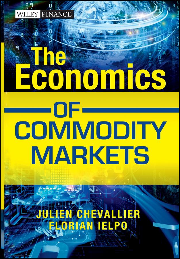 The Economics of Commodity Markets by Florian Ielpo, Julien Chevallier