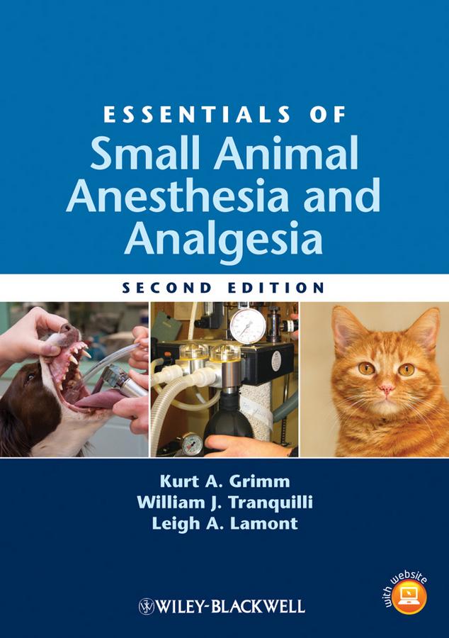 Essentials of Small Animal Anesthesia and Analgesia by Kurt Grimm, Leigh Lamont, William J. Tranquilli