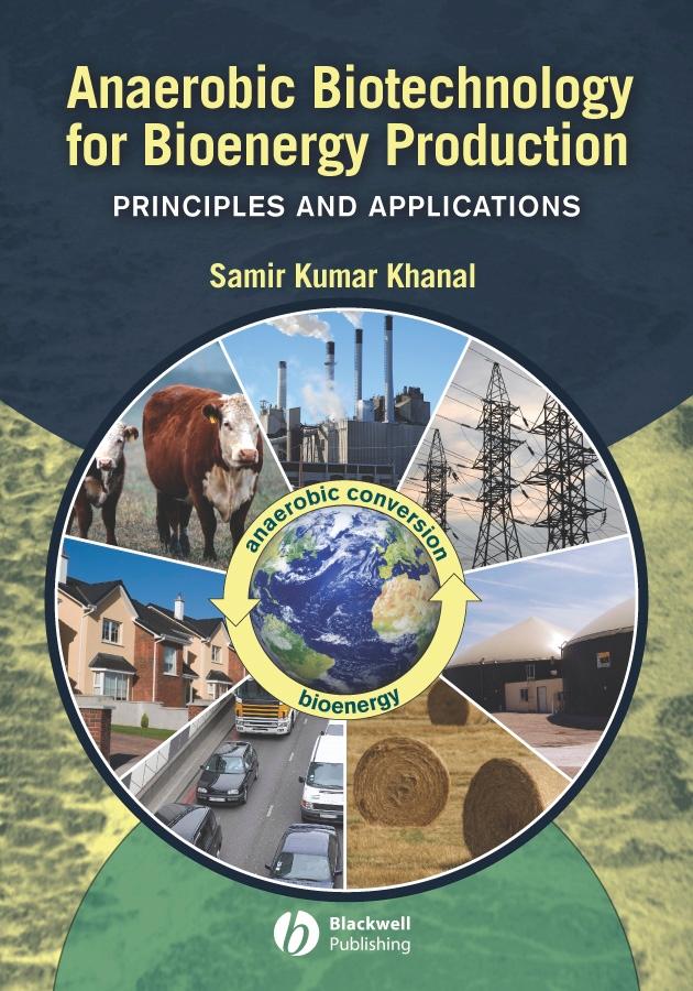 Anaerobic Biotechnology for Bioenergy Production by Samir Kumar Khanal