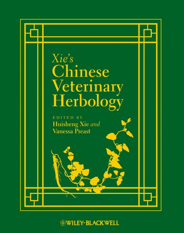 Xie's Chinese Veterinary Herbology by Huisheng Xie, Vanessa Preast