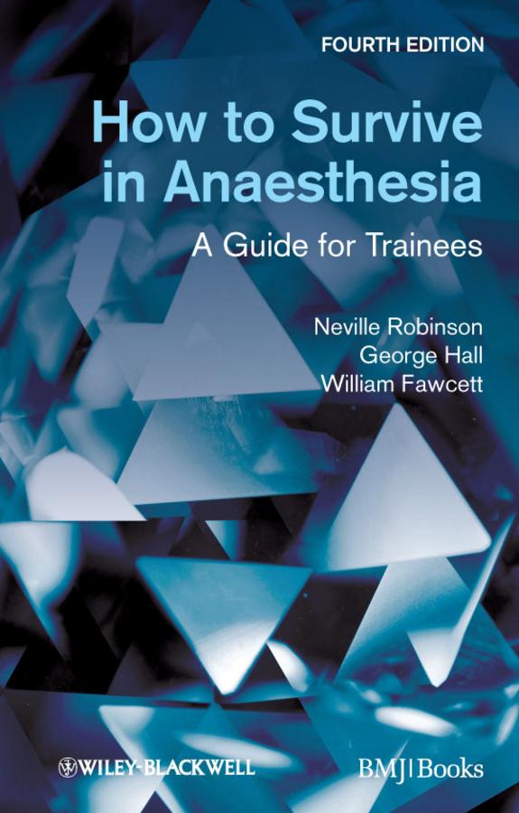 How to Survive in Anaesthesia by George M. Hall, Neville Robinson, William Fawcett