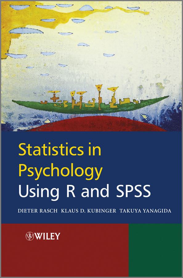 Statistics in Psychology Using R and SPSS by Dieter Rasch, Klaus Kubinger, Takuya Yanagida