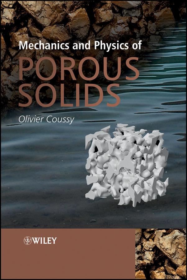 Mechanics and Physics of Porous Solids by Olivier Coussy