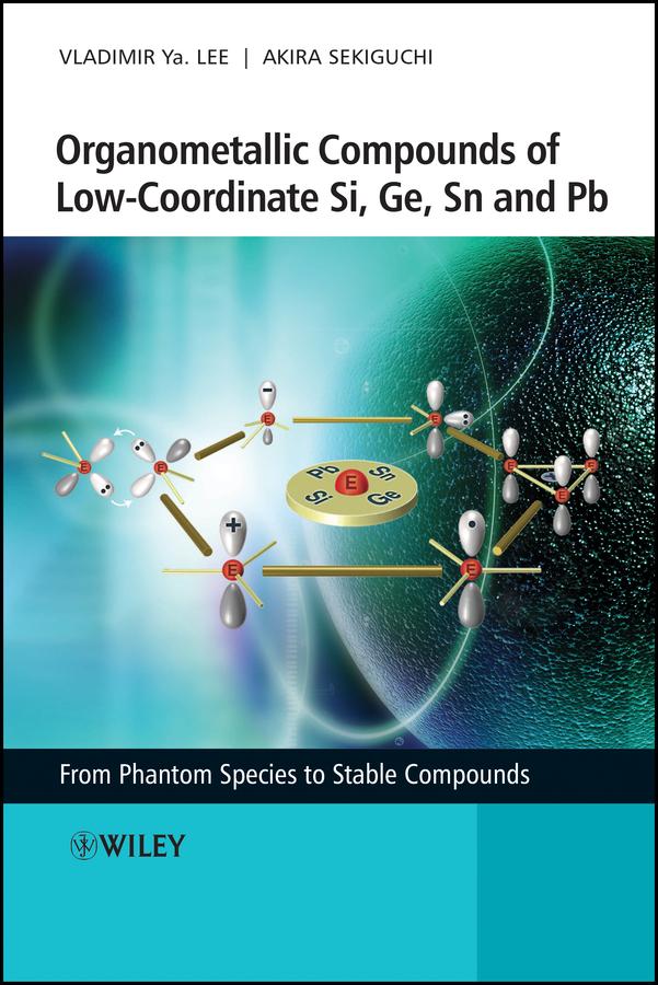 Organometallic Compounds of Low-Coordinate Si, Ge, Sn and Pb by Akira Sekiguchi, Vladimir Ya. Lee