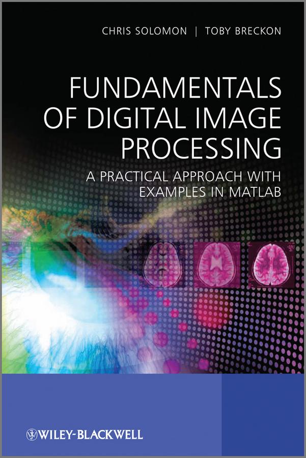 Fundamentals of Digital Image Processing by Chris Solomon, Toby Breckon