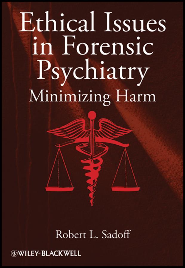 Ethical Issues in Forensic Psychiatry by Robert L. Sadoff