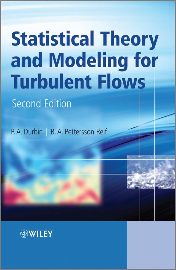 Statistical Theory and Modeling for Turbulent Flows by B. A. Pettersson Reif, P. A. Durbin