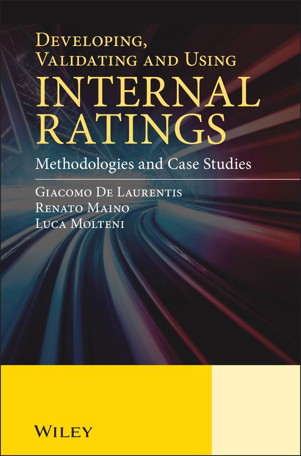 Developing, Validating and Using Internal Ratings by Giacomo De Laurentis, Luca Molteni, Renato Maino