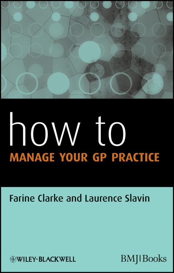 How to Manage Your GP Practice by Farine Clarke, Laurence Slavin