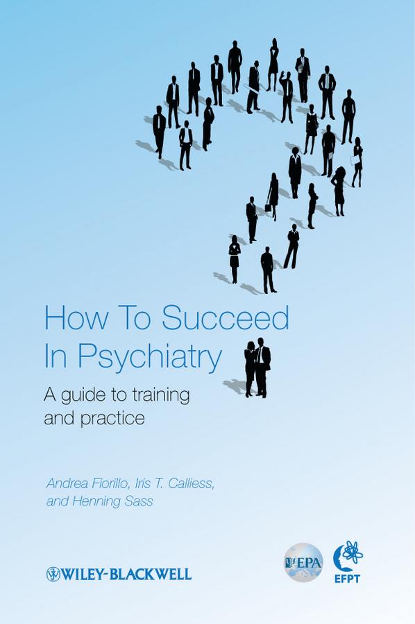 How to Succeed in Psychiatry by Andrea Fiorillo, Henning Saß, Iris Calliess