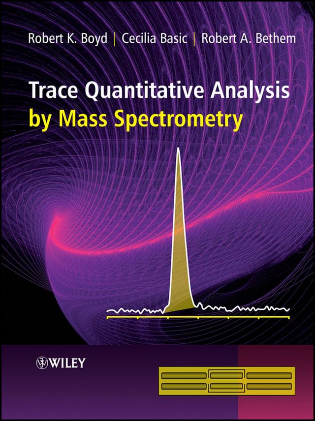 Trace Quantitative Analysis by Mass Spectrometry by Cecilia Basic, Robert A. Bethem, Robert K. Boyd