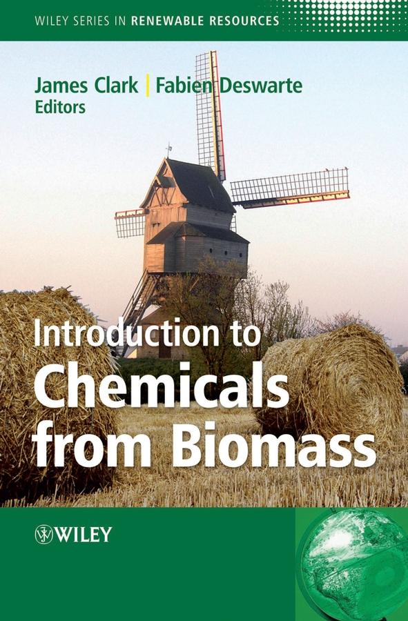 Introduction to Chemicals from Biomass by Fabien Deswarte, James H. Clark