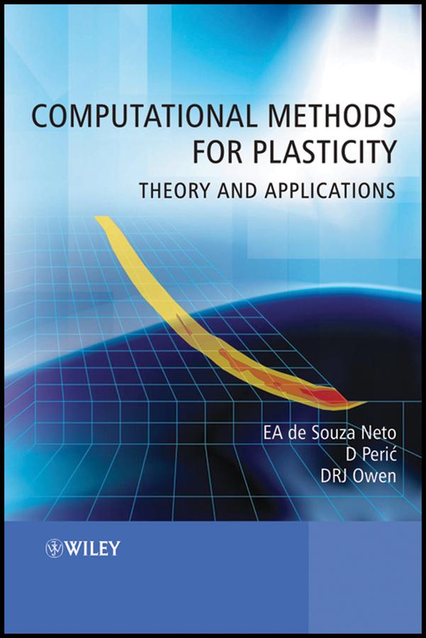 Computational Methods for Plasticity by David R. J. Owen, Djordje Peric, Eduardo A. de Souza Neto