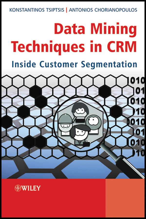 Data Mining Techniques in CRM by Antonios Chorianopoulos, Konstantinos K. Tsiptsis