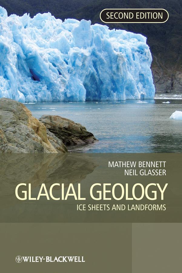Glacial Geology by Matthew M. Bennett, Neil F. Glasser
