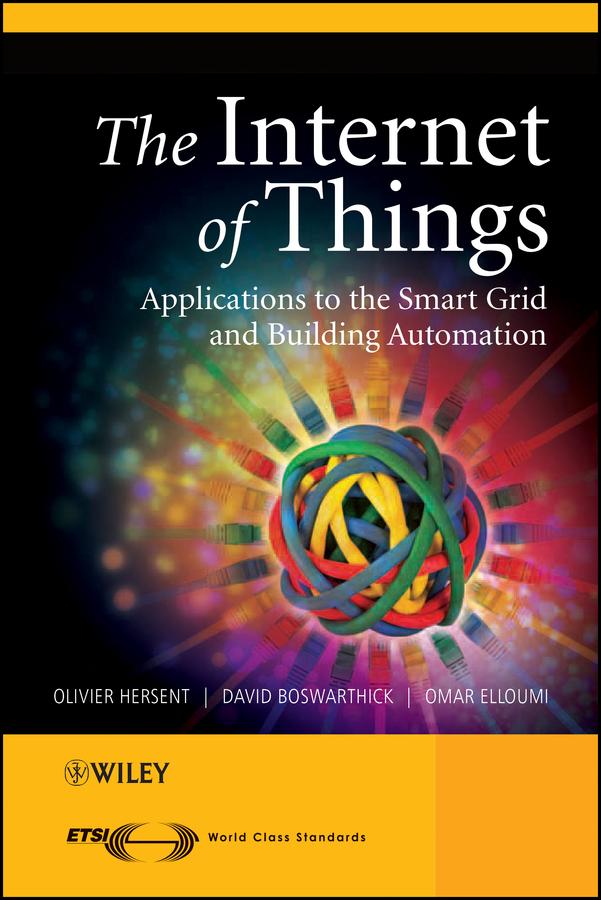 The Internet of Things by David Boswarthick, Olivier Hersent, Omar Elloumi