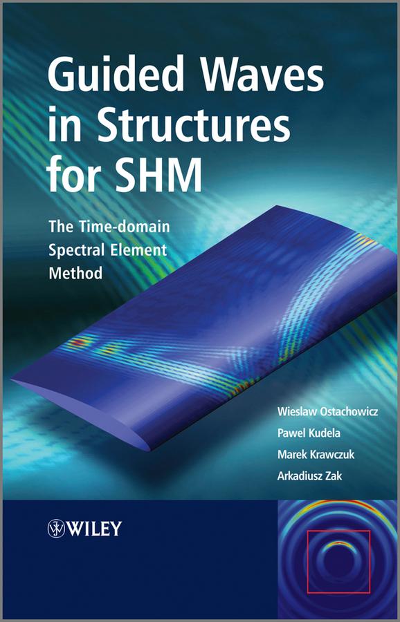 Guided Waves in Structures for SHM by Arkadiusz Zak, Marek Krawczuk, Pawel Kudela, Wieslaw Ostachowicz