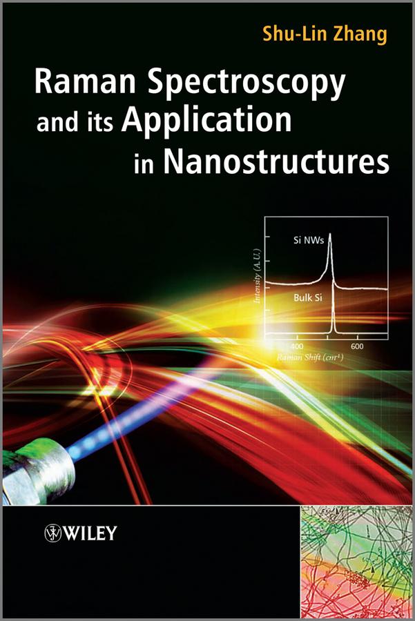 Raman Spectroscopy and its Application in Nanostructures by Shu-Lin Zhang