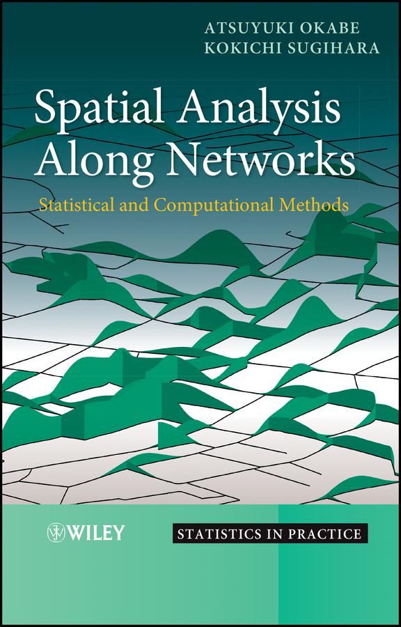 Spatial Analysis Along Networks by Atsuyuki Okabe, Kokichi Sugihara
