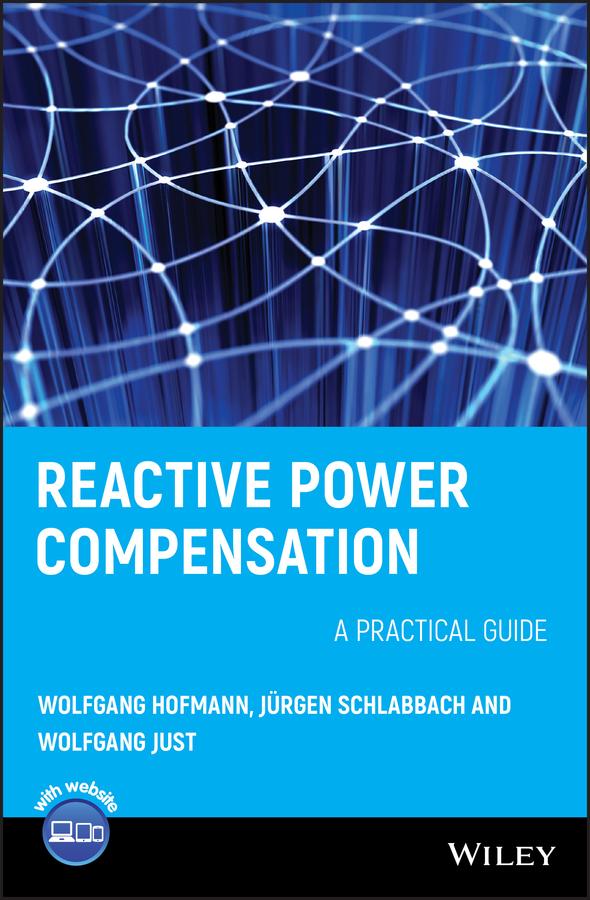 Reactive Power Compensation by Jürgen Schlabbach, Wolfgang Hofmann, Wolfgang Just