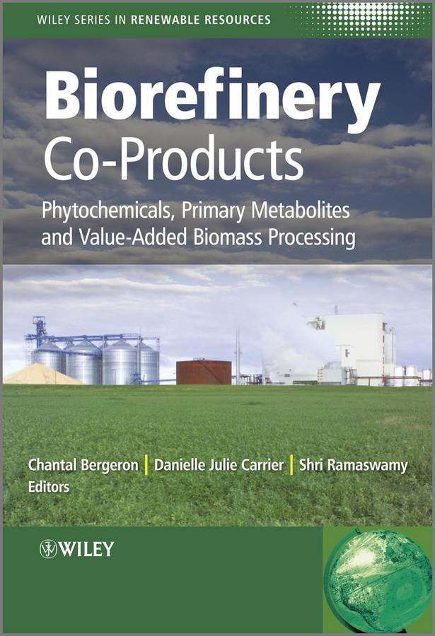Biorefinery Co-Products by Chantal Bergeron, Danielle Julie Carrier, Shri Ramaswamy
