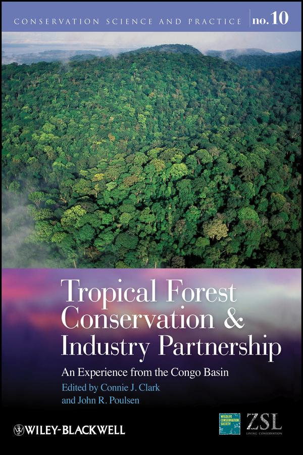 Tropical Forest Conservation and Industry Partnership by Connie J. Clark, John R. Poulsen