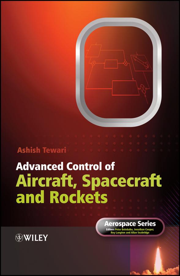 Advanced Control of Aircraft, Spacecraft and Rockets by Allan Seabridge, Ashish Tewari, Jonathan Cooper, Peter Belobaba, Roy Langton