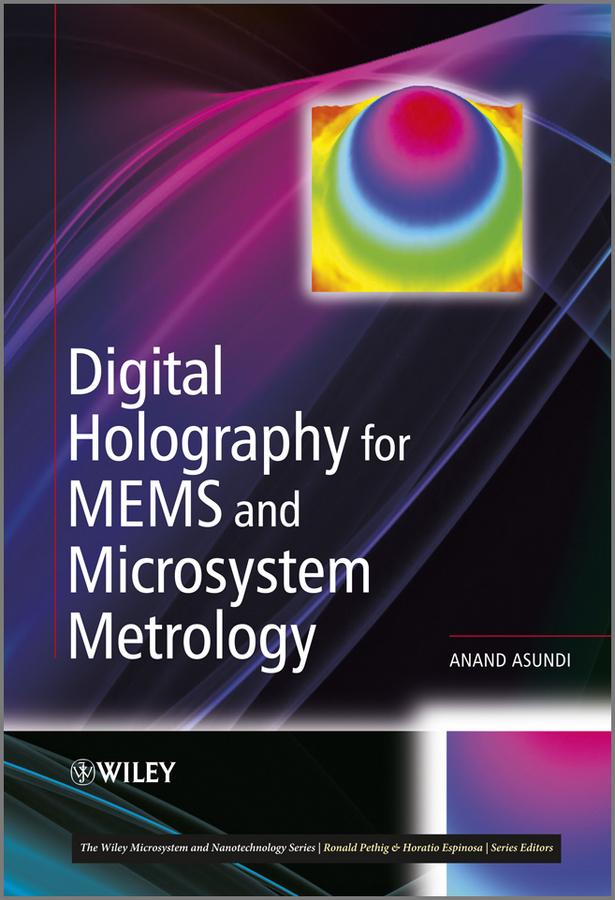 Digital Holography for MEMS and Microsystem Metrology by Anand Asundi