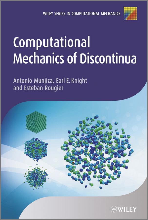 Computational Mechanics of Discontinua by Antonio A. Munjiza, Earl E. Knight, Esteban Rougier