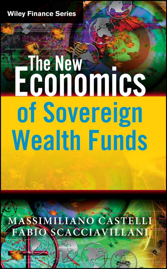 The New Economics of Sovereign Wealth Funds by Fabio Scacciavillani, Massimiliano Castelli