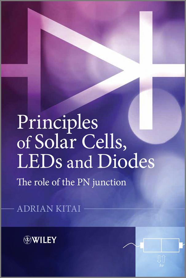 Principles of Solar Cells, LEDs and Diodes by Adrian Kitai