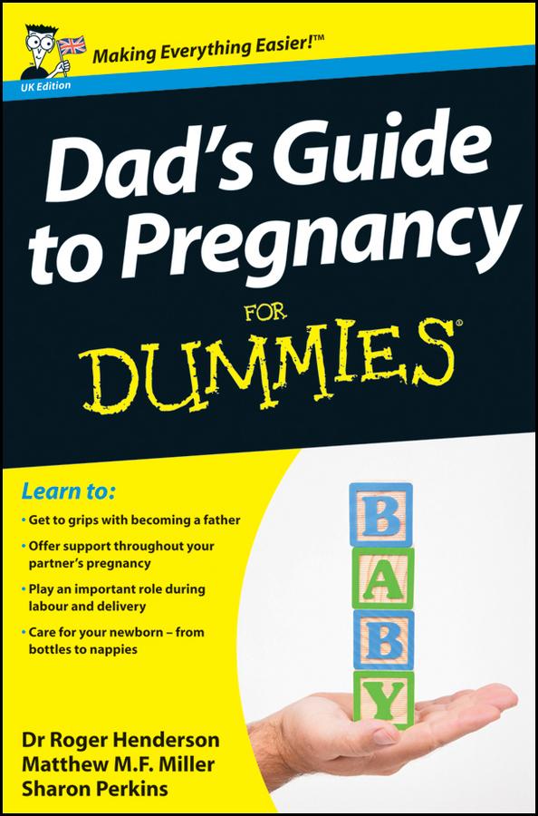 Dad's Guide to Pregnancy For Dummies, UK Edition by Matthew M. F. Miller, Roger Henderson, Sharon Perkins