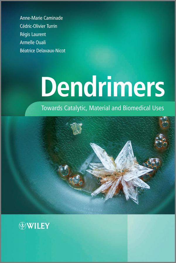 Dendrimers by Anne-Marie Caminade, Armelle Ouali, Beatrice Delavaux-Nicot, Cedric-Olivier Turrin, Regis Laurent