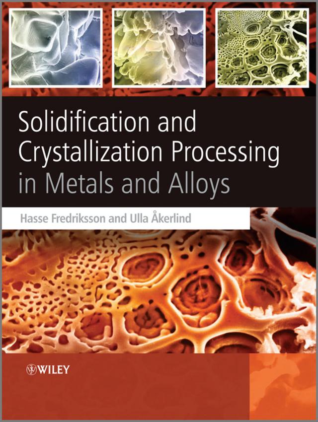 Solidification and Crystallization Processing in Metals and Alloys by Hasse Fredriksson, Ulla �kerlind