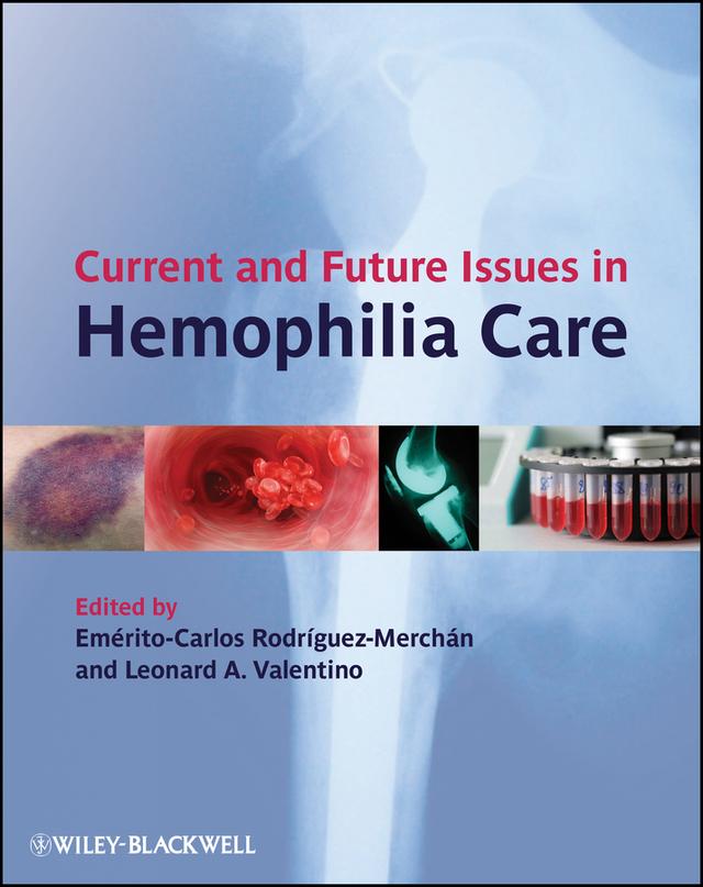 Current and Future Issues in Hemophilia Care by Emérito Carlos Rodríguez-Merchán, Leonard A. Valentino