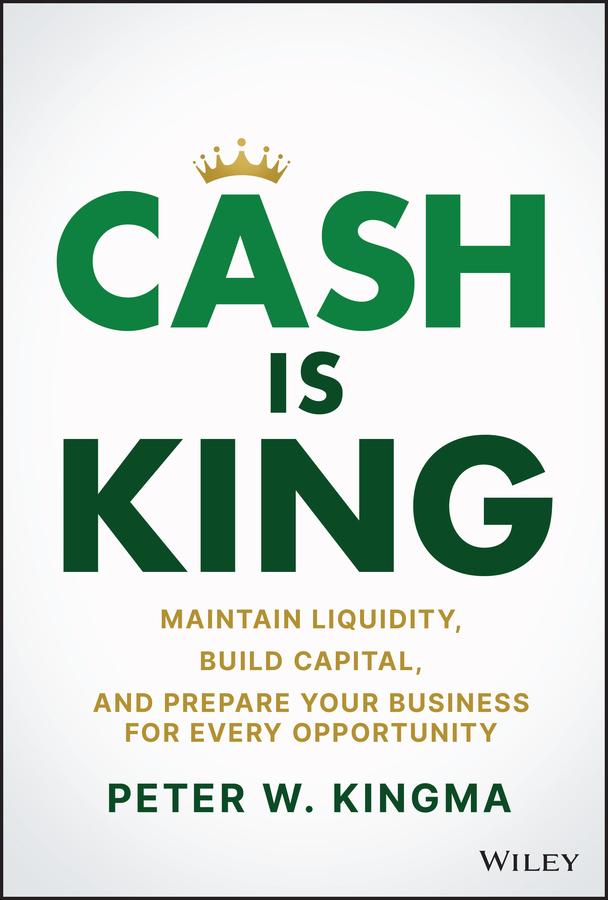 Cash Is King by Peter W. Kingma