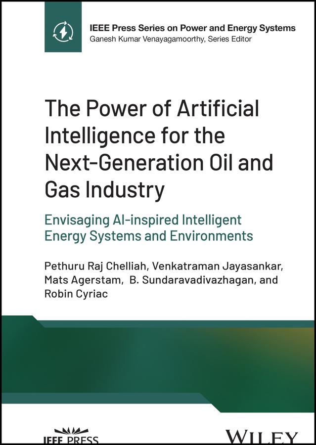 The Power of Artificial Intelligence for the Next-Generation Oil and Gas Industry by B. Sundaravadivazhagan, Mats Agerstam, Pethuru Raj Chelliah, Robin Cyriac, Venkatraman Jayasankar